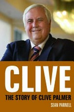 Clive : the story of Clive Palmer / Sean Parnell.