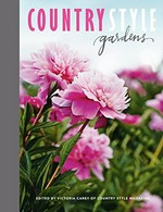 Country style gardens / edited by Victoria Carey of Country Style Magazine.