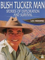 Bush tucker man : stories of exploration and survival / Les Hiddins.