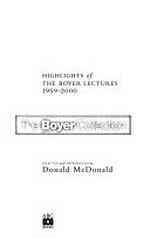 The Boyer collection : highlights of the Boyer lectures 1959-2000 / selected and introduced by Donald McDonald.