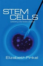 Stem cells : controversy on the frontiers of science / Elizabeth Finkel.