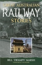 Great Australian train stories / Bill 'Swampy' Marsh.