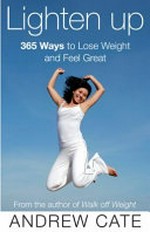 Lighten up : 365 ways to lose fat fast / author, Andrew Cate.