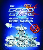 The good game : gamer's guide to good gaming / Maurice 'Moe' Branscombe ... [et. al.].