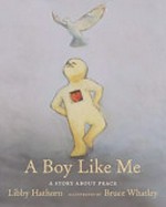 A boy like me / written by Libby Hathorn ; illustrated by Bruce Whatley.