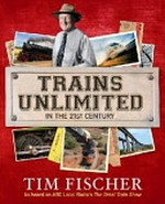 Trains unlimited in the 21st century / Tim Fischer.