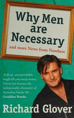 Why men are necessary : and more news from nowhere / Richard Glover.
