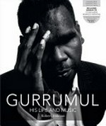 Gurrumul : his life and music / Robert Hillman.