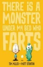 There is a monster under my bed who farts / Tim Miller + Matt Stanton.
