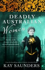 Deadly Australian women / Kay Saunders.