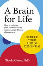 A brain for life / Nicola Gates, PhD.