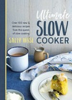 Ultimate slow cooker / Sally Wise.