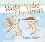 Rudie Nudie Christmas / story and pictures by Emma Quay.
