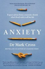 Anxiety : expert advice from a neurotic shrink who's lived with it all his life / Dr Mark Cross.