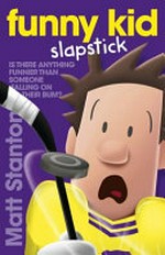 Funny kid slapstick / written and illustrated by Matt Stanton