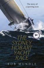 The Sydney Hobart Yacht Race / Rob Mundle.