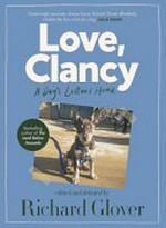 Love Clancy : a dog's letters home / edited and debated by Richard Glover.