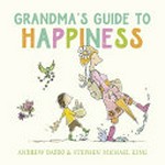 Grandma's guide to happiness / Andrew Daddo & Stephen Michael King.