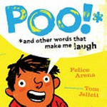 Poo!* : and other words that make me laugh / Felice Arena ; illustrations by Tom Jellett.
