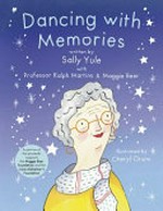 Dancing with memories / written by Sally Yule with Professor Ralph Martins & Maggie Beer, illustrated by Cheryl Orsini.