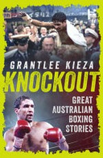 Knockout : great Australian boxing stories / Grantlee Kieza.