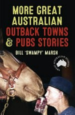 More great Australian outback towns and pubs stories / Bill 'Swampy" Marsh.