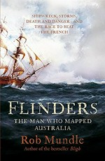 Flinders : the man who mapped Australia / Rob Mundle.