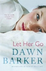 Let her go / Dawn Barker.