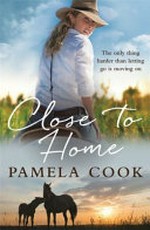 Close to home / Pamela Cook.