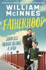 Fatherhood : stories about being a dad / William McInnes.
