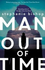 Man out of time / Stephanie Bishop.