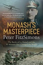 Monash's masterpiece : the Battle of Le Hamel and the 93 minutes that changed the world / Peter FitzSimons.