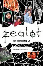 Zealot : a book about cults / Jo Thornely.