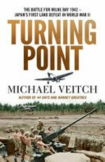 Turning point : the Battle for Milne Bay 1942 - Japan's first land defeat in World War II / Michael Veitch.