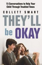 They'll be okay : 15 conversations to help your child through troubled times / Collett Smart.