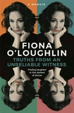 Truths from an unreliable witness : a memior / Fiona O'Loughlin with Alley Pascoe.