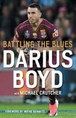 Battling the blues / Darius Boyd with Michael Crutcher ; foreword by Wayne Bennett.
