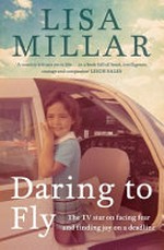 Daring to fly : the TV star on facing fear and finding joy on a deadline / Lisa Millar.