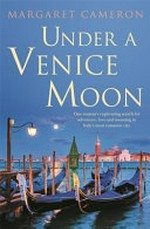 Under a Venice moon / Margaret Cameron.