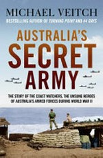 Australia's secret army : the story of the coastwatchers, the unsung heroes of Australia's armed forces during World War II / Michael Veitch.
