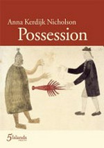 Possession : poems abouth the voyage of Lt. James Cook in the Endeavour 1768-1771 / Anna Kerfijk Nicholson.