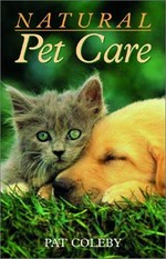 Natural pet care / Pat Coleby.