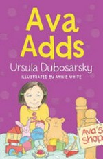 Ava adds / Ursula Dubosarsky ; illustrated by Annie White.