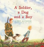 A soldier, a dog and a boy / Libby Hathorn ; illustrated by Phil Lesnie.