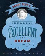 Danny Blue's really excellent dream / written and illustrated by Max Landrak.