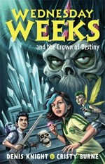 Wednesday Weeks and the Crown of Destiny / Denis Knight, Cristy Burne.