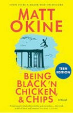 Being black 'n chicken, & chips : a novel / Matt Okine.