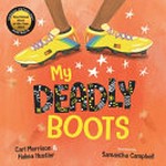 My deadly boots / Carl Merrison & Hakea Hustler ; illustrated by Samantha Campbell.