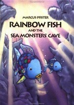 Rainbow fish and the sea monsters' cave / Marcus Pfister ; translated by J. Alison James.