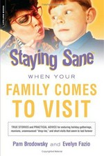 Staying sane when your family comes to visit / Pamela K. Brodowsky, Evelyn M. Fazio.